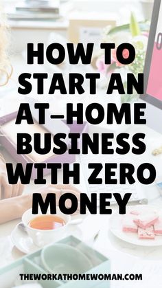 a woman working on her computer with the words how to start an at - home business with zero money