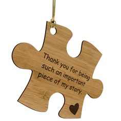 a wooden puzzle piece with the words thank you for being such an important piece of my story