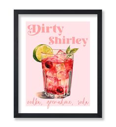 a pink poster with a drink in it and the words dirty shiley written on it