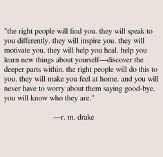 a quote that reads, the right people will find they will speak to you differently