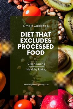 A pinterest optimized image of Various and decorative fruit, vegetables, nuts, and seeds with a black background indicating unprocessed foods. There is a slightly transparent rectangular overlay with white writing that says A simple guide to a diet that excludes processed foods clean eating healthy living mindfullyhealthyliving.com Nutrition Facts Label, Clean Diet, Optimum Nutrition, Holistic Nutrition, Healing Food, Eat Clean, Healthy Diet Plans, Processed Food, Wellness Tips