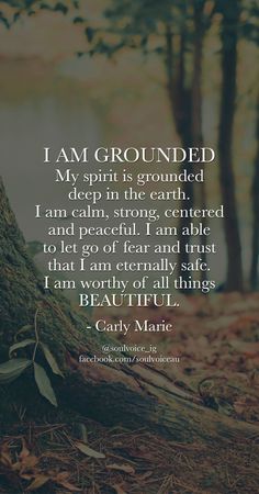 I AM GROUNDED. My spirit is grounded deep in the earth. I am calm, strong, centered and peaceful. I am able to let go of fear and trust that I am eternally safe. I am worthy of all things BEAUTIFUL. Such a beautiful affirmation by Carly Marie I Am Grounded, Frases Yoga, Vinyasa Yoga, Yoga Quotes, My Spirit, Empath, Daily Affirmations, Doterra, Positive Thoughts