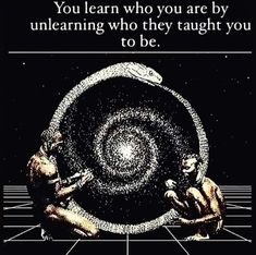 two people touching each other in front of a black and white background with text that reads, you learn who you are by unlearing who they taught you to be