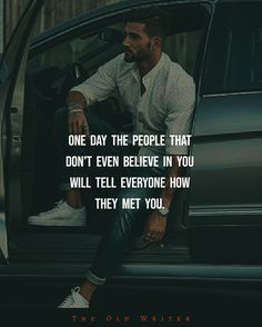 a man sitting in the back of a car with a quote on it that says, one day the people that don't even believe in you will tell everyone how they met