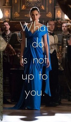 a woman in a blue dress with the words what i do is not up to you