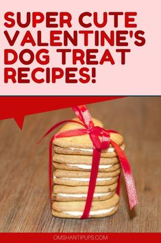 a stack of cookies wrapped in red ribbon with the words super cute valentine's dog treat recipe