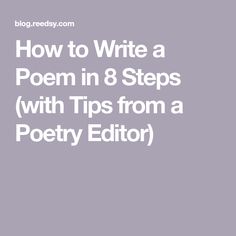 the text how to write a poem in 8 steps with tips from a poetry editor