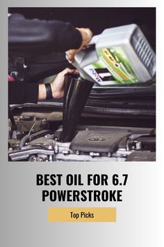 a man is working on an engine with the words best oil for 6 7 powerstroke top picks