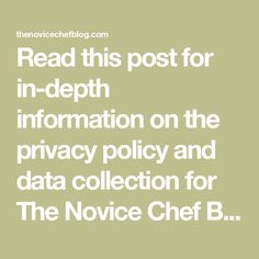 the text reads read this post for in - depth information on the privacy policy and data collection for the novice chef b