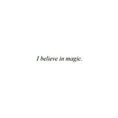 the words i believe in magic are black and white