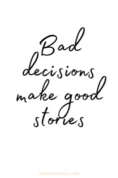 the words bad decision make good stories written in cursive ink on white paper