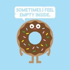 a donut with sprinkles and a speech bubble saying sometimes i feel empty inside