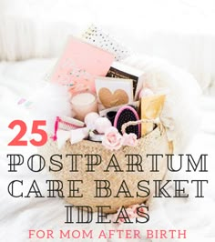 a basket filled with lots of different items on top of a white blanket and text overlay that reads 25 postpartum care basket ideas for mom after birth