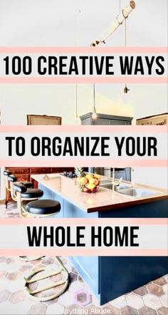 an image of a kitchen with the words 100 creative ways to organize your whole home