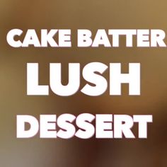 the words cake batter lush dessert are in white letters on a blurry brown background