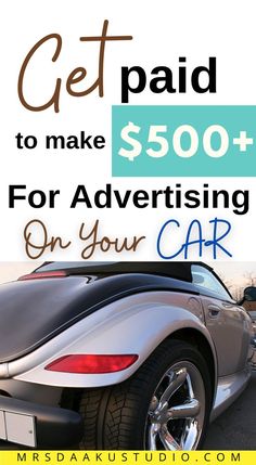 a car with the words get paid to make $ 500 for advertising on your car