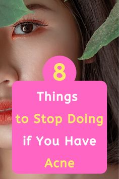 8 things to Stop doing if you have acne !