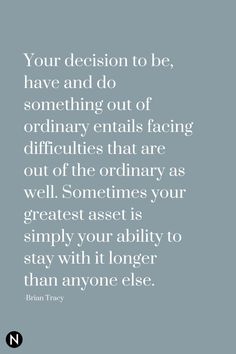 an image with the quote your decision to be, have and do something out of ordinary entails that are out of ordinary as well