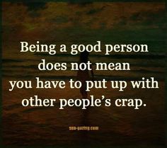 a person standing in the water with a quote about being a good person does not mean you have to put up with other people's crap