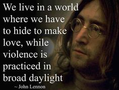 we live in a world... John Lennon Quotes, Give Peace A Chance, Jack Kerouac, Make Love, Quotable Quotes, Paul Mccartney, About Love, John Lennon, A Quote