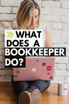 a woman sitting on the floor with her laptop in front of her and text that reads, what does a bookkeeper do?