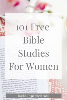 a cup of coffee and an open book with the words 101 free bible studies for women