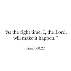 an image with the words, at the right time, the lord will make it happen