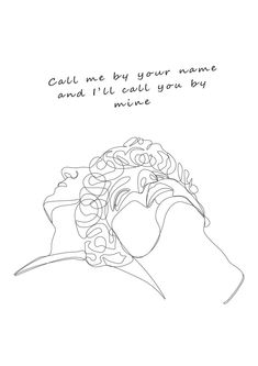 a drawing of a woman's face with the words call me by your name and i'll call you by my name