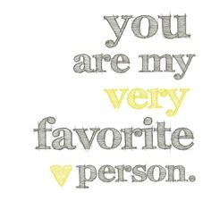 the words you are my very favorite person in grey and yellow on a white background