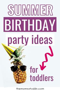 a pineapple with sunglasses on it and the words summer birthday party ideas for toddlers