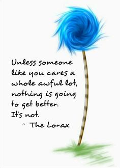 a blue flower with the quote unless someone likes you cares a whole awful lot, nothing is going to get better it's not