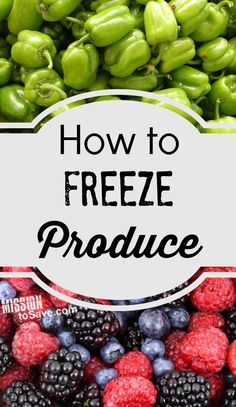 berries, raspberries and green peppers with the words how to freeze produce over them