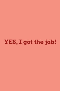 the words yes, i got the job are in red and black on a pink background