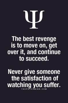 a quote that says the best revenge is to move on, get over it and continue to