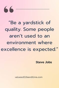 steve jobs quote be a yard sick of quality some people aren't used to an environment where excellence is expected