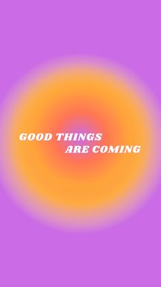 an orange and purple background with the words good things are coming in white on it