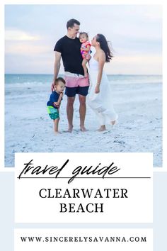 a family standing on the beach with text overlay that reads travel guide clearwater beach