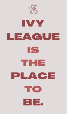 a red and white poster with the words ivy league is the place to be on it