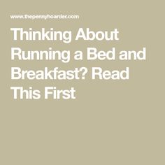 the words thinking about running a bed and breakfast? read this first