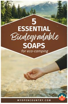 someone holding their hand out in the water with text overlay reading 5 essential biodegratable soaps for eco - camping