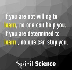 a quote that reads, if you are not unwilling to learn, no one can help you