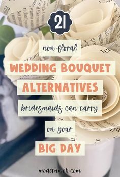 paper flowers in a vase with the text 21 non - floral wedding bouquet alternatives bridesmaids can carry on your big day