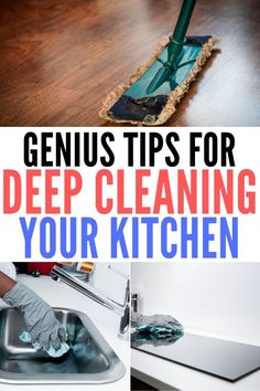 the words genius tips for deep cleaning your kitchen are shown in three different pictures, including a mop and sink