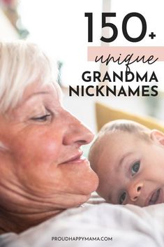 an older woman holding a baby in her lap with the words, 150 unique grandma nicknames