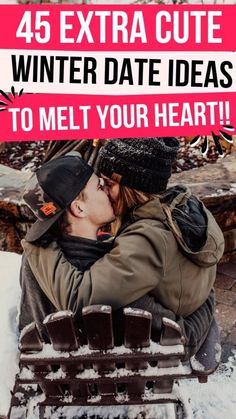 a couple kissing in the snow with text overlay that reads, 45 extra cute winter date ideas to melt your heart