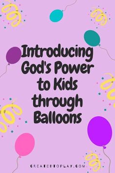 balloons and confetti with the words,'introduce god's power to kids through