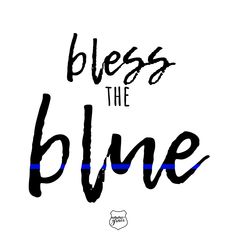 a blue line with the words,'bless the blue'in black and white