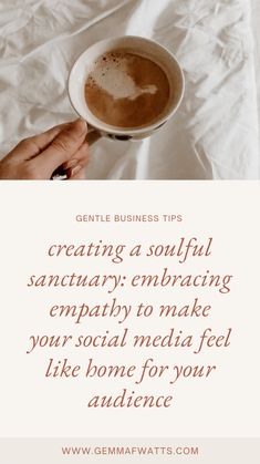 someone holding a cup of coffee in their hand with the words gentle business tips creating a soulful sanctuary embrace to make your social media feel like