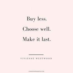 a quote that says, buy less choose well make it last vivie westwood