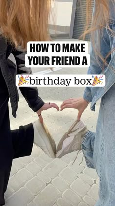 two people holding hands with the words how to make your friend a birthday box